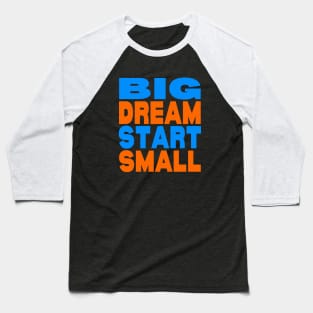 Big dream small start Baseball T-Shirt